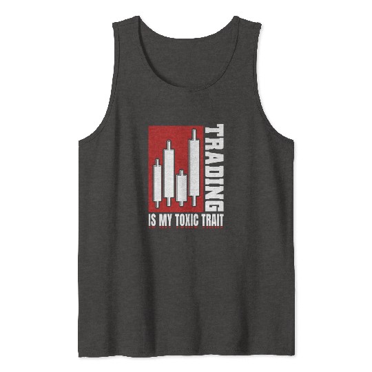 Trading Is My Toxic Trait Tank Tops Day Trader