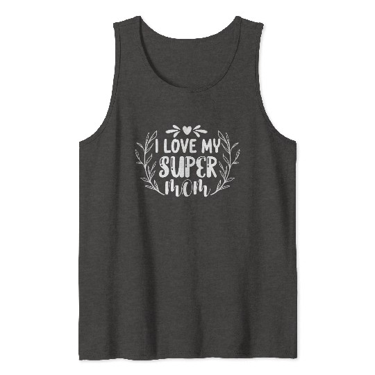 I Love My Super Mom, I Love My Mom Tank Tops