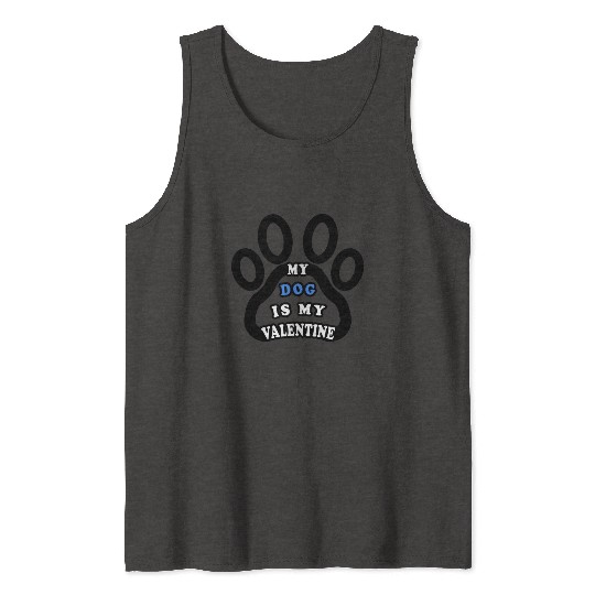 My dog is my valentine Tank Tops