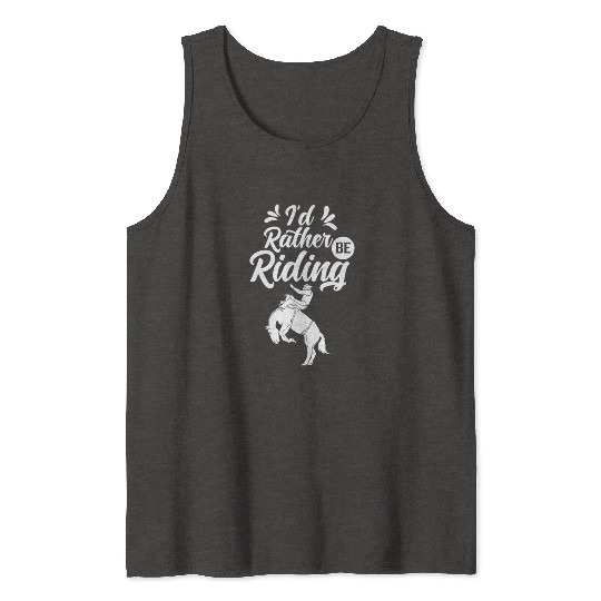 I'd Rather Be Riding Equestrian Lover Rider Horse Tank Tops