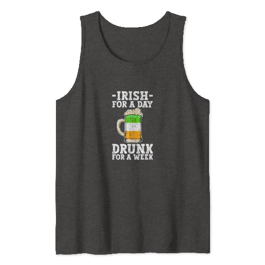 Irish For A Day Drunk For A Week - St Patricks Day Tank Tops