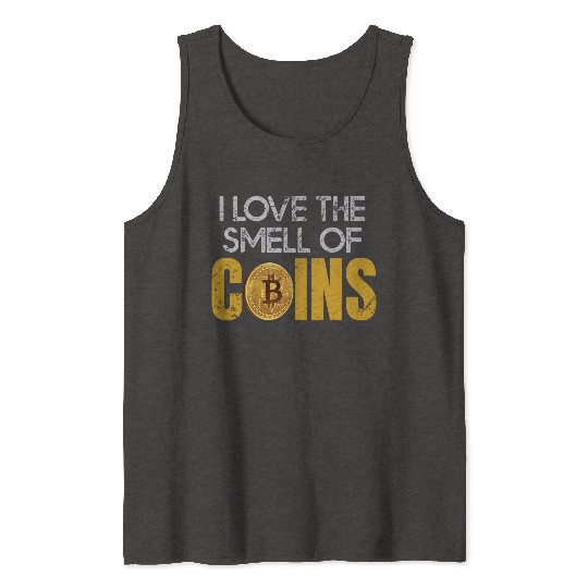 Bitcoin Trader I Love The Smell Of Coins Crypto Tr Tank Tops