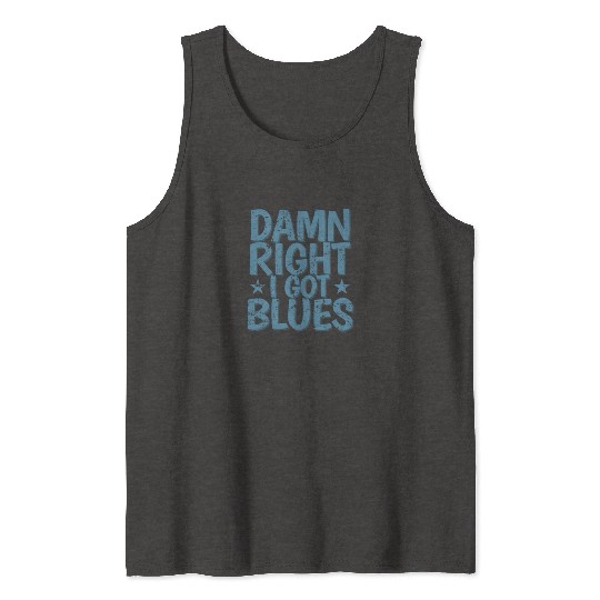 Damn right I got Blues Music Trumpet Tank Tops