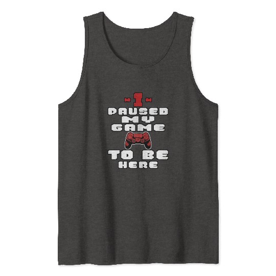 I Paused My Game To Be Here Mens Kids Boys Tank Tops
