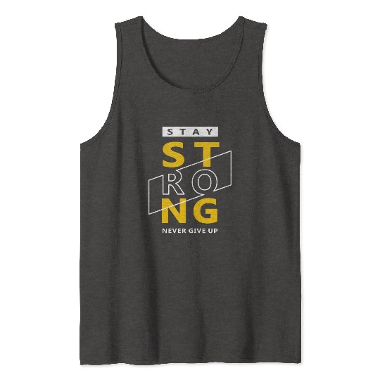 Stay strong never give up Tank Tops
