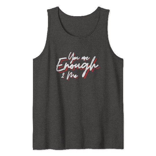 You are enough to me Tank Tops