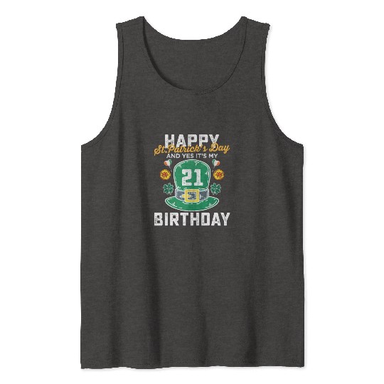 Happy St Patricks Day And Yes Its My 21st Birthday Tank Tops