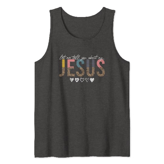 Let Me Tell You About My Jesus Christian Believer Tank Tops