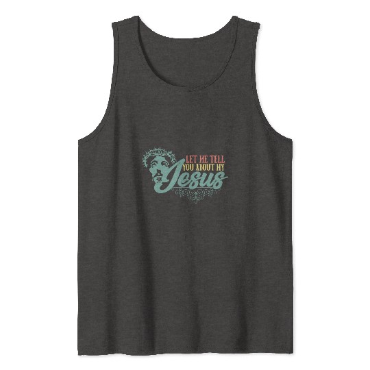 Let Me Tell You About My Jesus Christian Believer Tank Tops