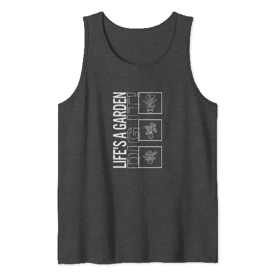 Life's A Garden Dig It, Garden Plant Gardening Tank Tops