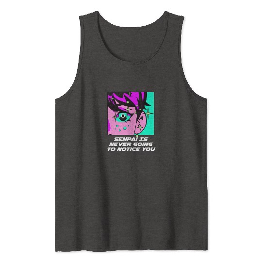 Senpai Is Never Going to Notice You Anime Funny Ma Tank Tops