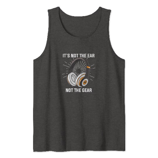 Hilarious Ear Not Gear Composer Musicians Audio Tank Tops