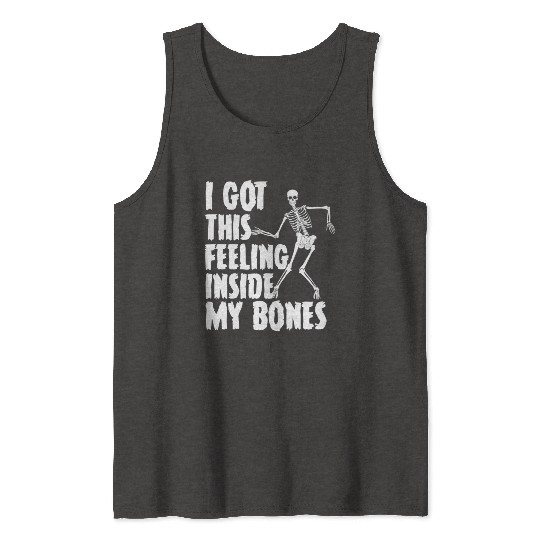 I Got This Feeling Inside My Bones Funny Halloween Tank Tops
