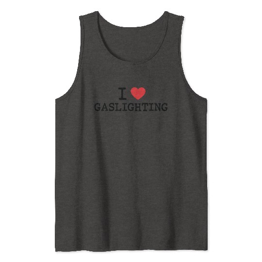 I LOVE (HEART) GASLIGHTING Tank Tops