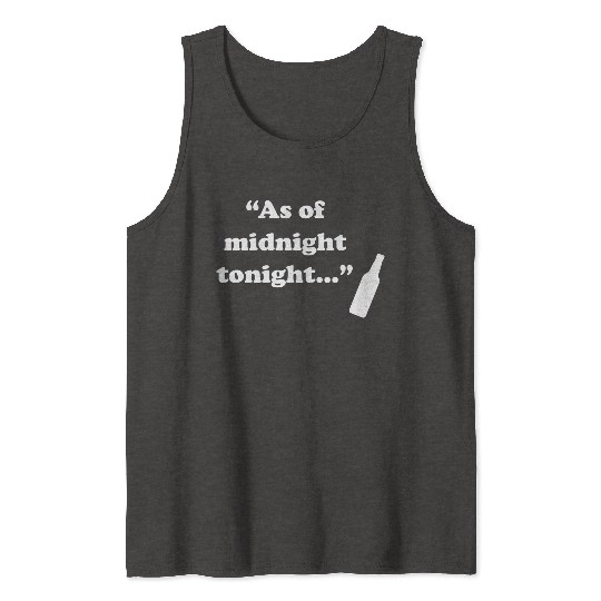 As Of Midnight Tonight Funny Tank Tops