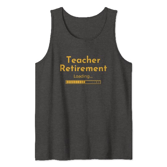 Teacher Retirement Loading - Teacher Tank Tops