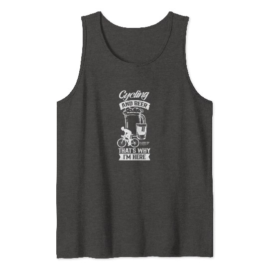 Cycling And Beer That's Why I'm Here Bike Race Tank Tops