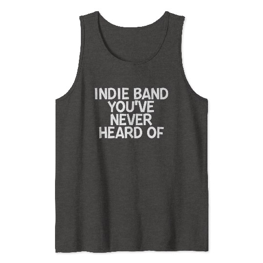 Indie Band You've Never Heard Of 2 Tank Tops