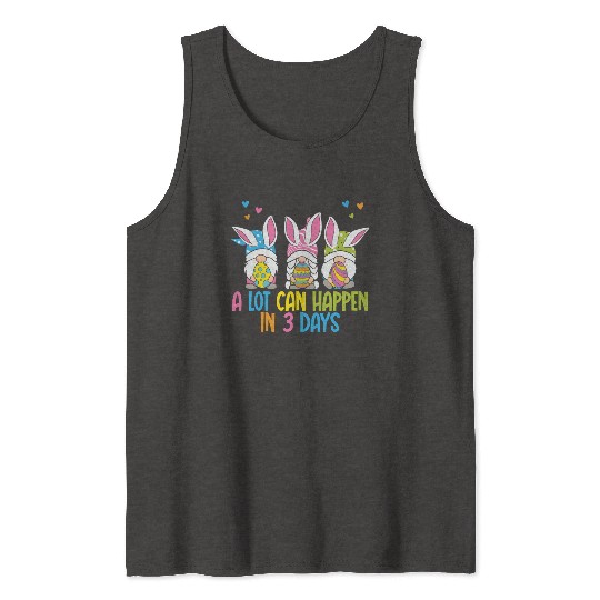 A Lot Can Happen In 3 Days Funny Gnome Easter Tank Tops