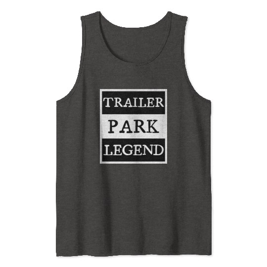 Trailer Park Legend funny redneck, white trash Tank Tops