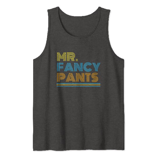 Mr Fancy Pants Gift for a Real Mister Fancypants Tank Tops