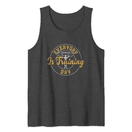 Everyday Is Training Day - Gym Tank Tops