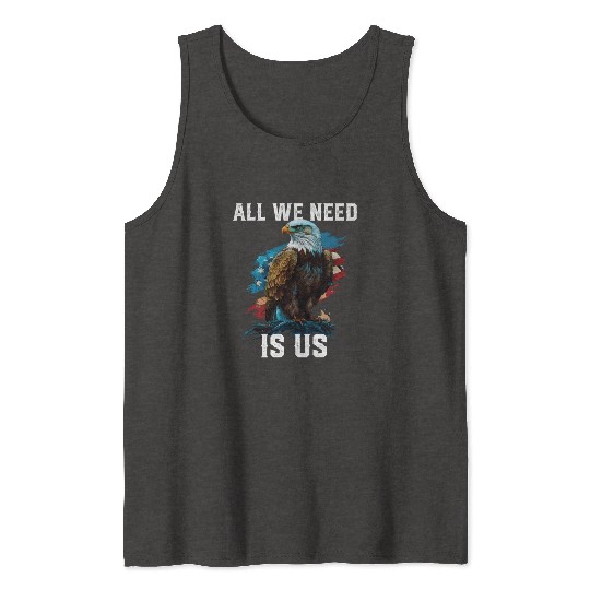 All We Need Is US Patriotism Patriotic July 4th Tank Tops
