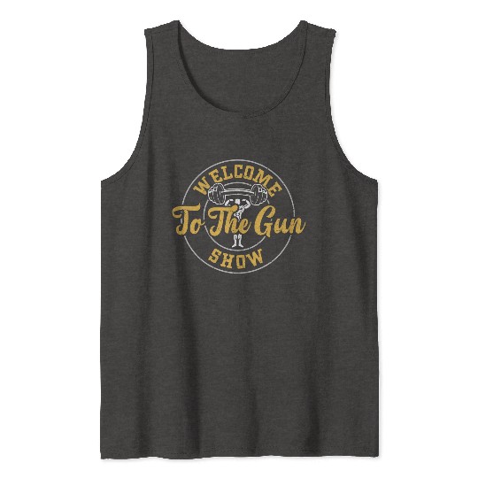 Welcome To The Gun Show - Gym Tank Tops