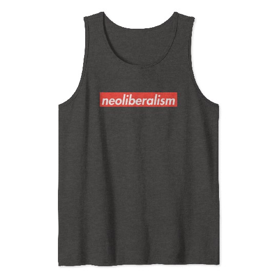 Neoliberalism Capitalism Politics Gift Tank Tops