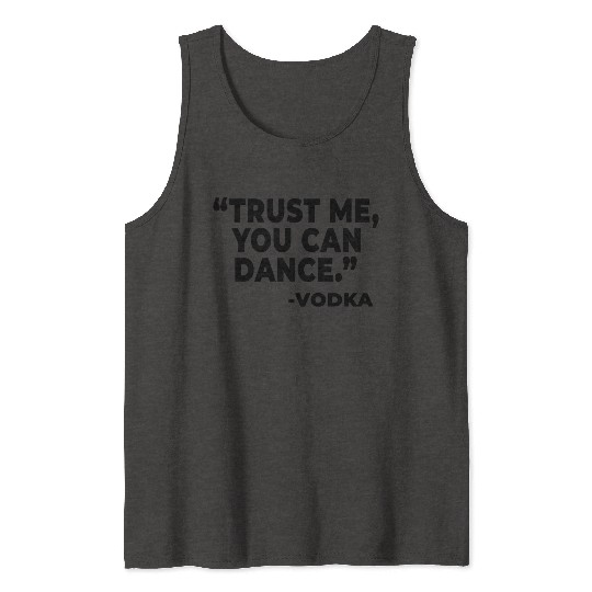 Trust Me You Can Dance Vodka Tank Tops