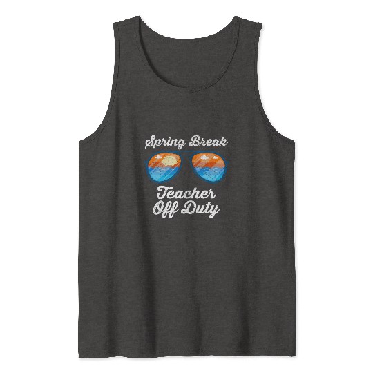 Spring break teacher off duty vacation teacher Tank Tops
