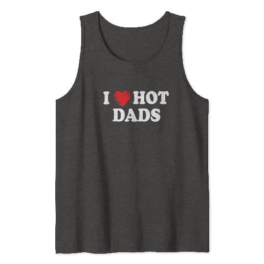 i love hot dads Tank Tops