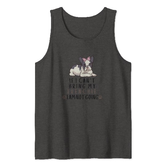 If I Can't Bring My Frenchie Dog Tank Tops