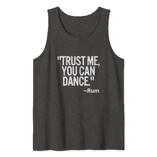 Trust me you can dance Rum Funny Tank Tops