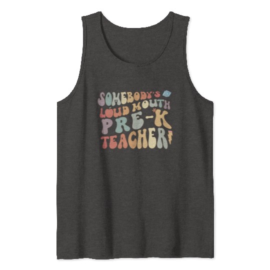 Somebody's loud mouth PRE-K teacher Tank Tops