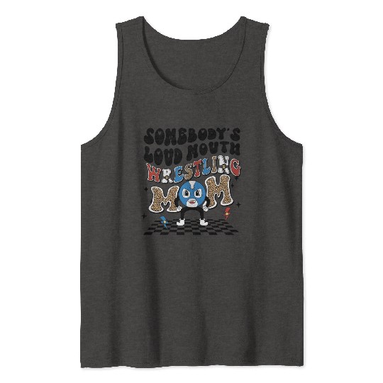 Somebody's loud mouth wrestling mom Tank Tops