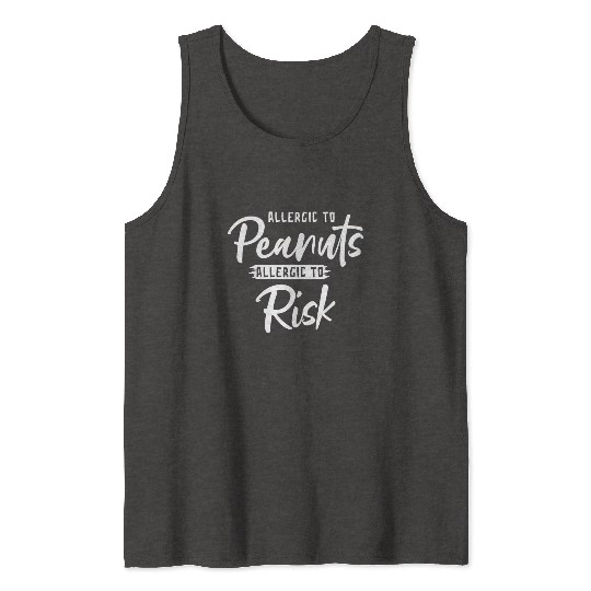 Allergic To Peanuts Allergic To Risk Peanut Tank Tops