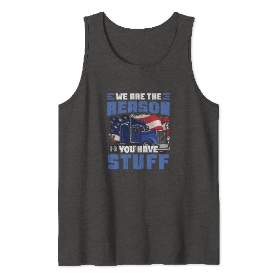 We're The Reason You Have Stuff Funny Semi Truck Tank Tops