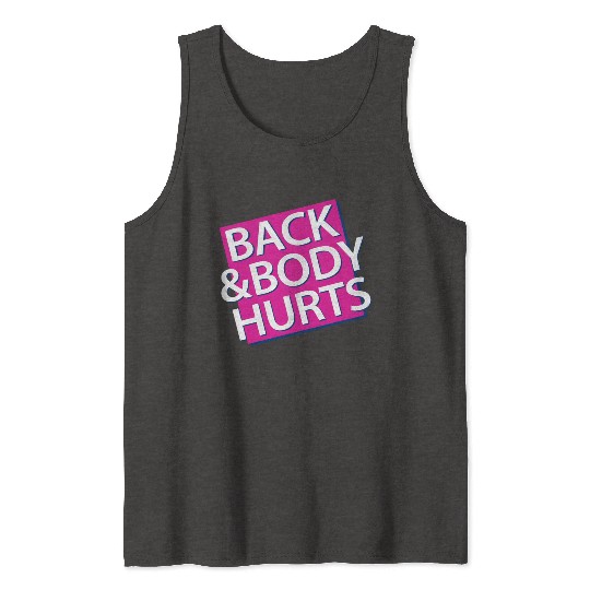 Back and Body hurts Tank Tops