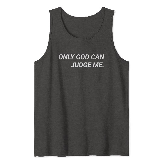 ONLY GOD CAN JUDGE ME. Tank Tops