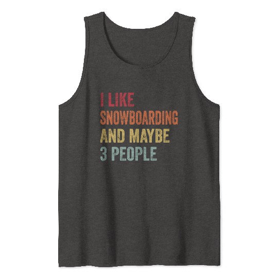 I Like Snowboarding Maybe Snowboarding Lovers Tank Tops