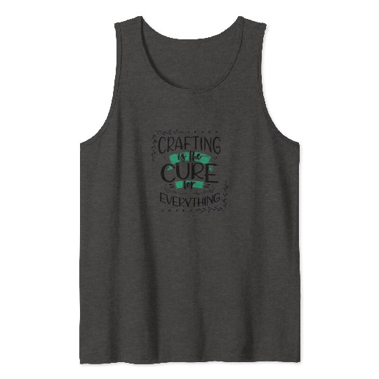 Crafter Gift Cats are the Cure for Everything Tank Tops