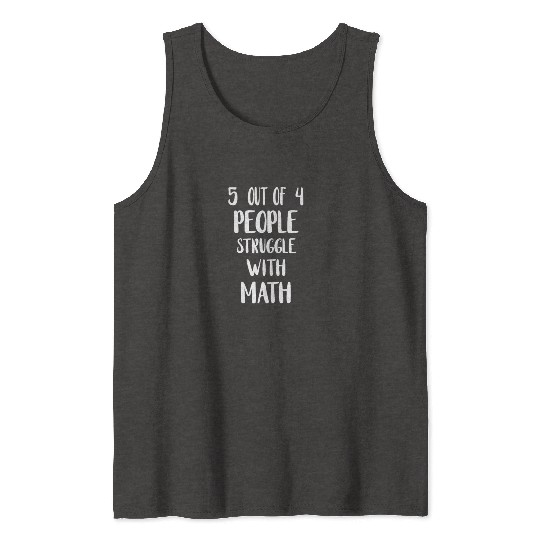 5 Out of 4 People Struggle With Math Teacher Tank Tops