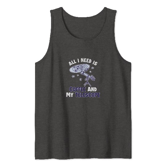 Coffee and my Telescope Cosmologist Tank Tops