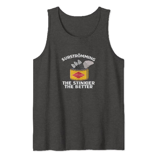 Surstromming Stinkier The Better Swedish Food Tank Tops