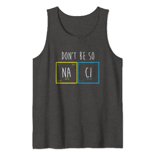 Funny Periodic Table Science Nerd Dont Be So Salty Tank Tops