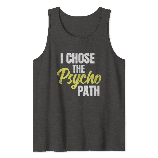 I Chose The Psycho Path Psychology Tank Tops