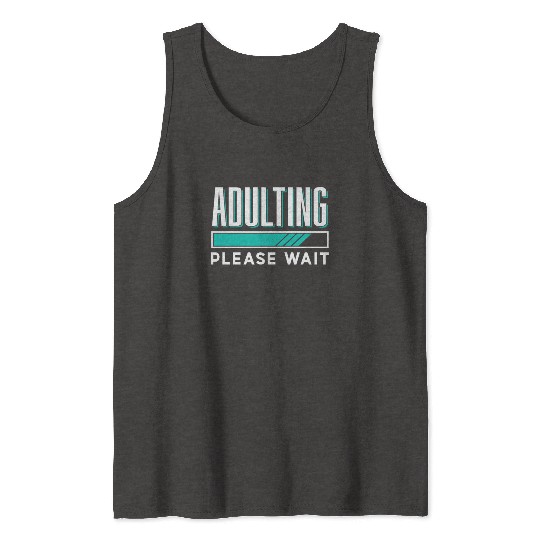 Adulting Please Wait Birthday Adult Adulthood Tank Tops