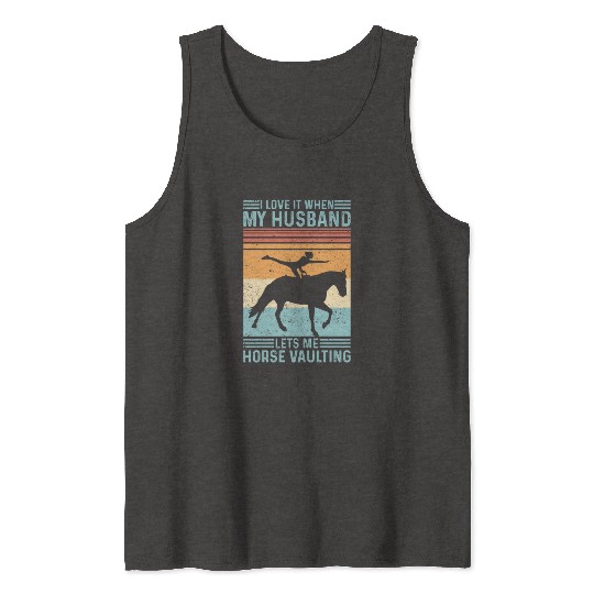 I Love It When My Husband Lets Me Horse Vaulting Tank Tops