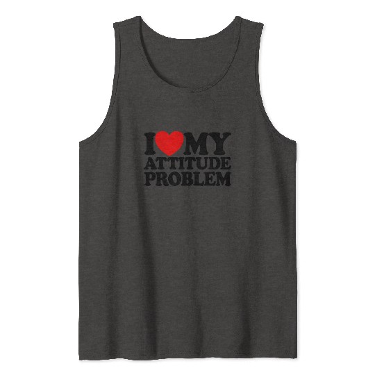 I Love My Attitude Problem Womens Attitude Problem Tank Tops